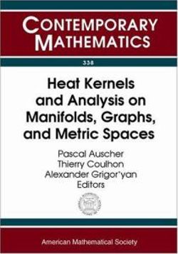 Heat Kernels and Analysis on Manifolds, Graphs, and Metric Spaces