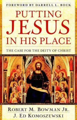 Putting Jesus in His Place - The Case for the Deity of Christ