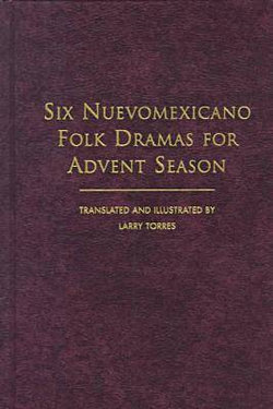 Six Nuevomexicano Folk Dramas for Advent Season