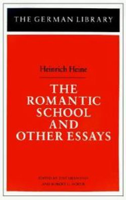 The Romantic School and Other Essays: Heinrich Heine