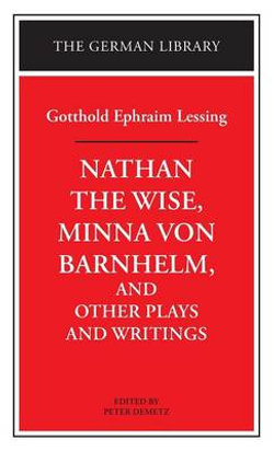 "Nathan the Wise", "Minna Von Barnhelm" and Other Plays and Writings