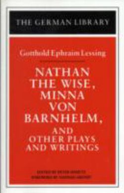 Nathan the Wise, Minna von Barnhelm, and Other Plays and Writings: Gotthold Ephraim Lessing