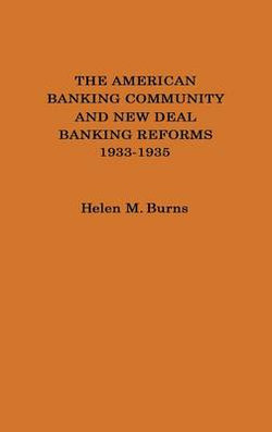 The American Banking Community and New Deal Banking Reforms, 1933-1935