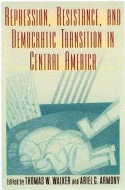 Repression, Resistance, and Democratic Transition in Central America