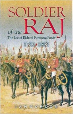 Soldier of the Raj: the Life of Richard Fortescue Purvis 1789-1868