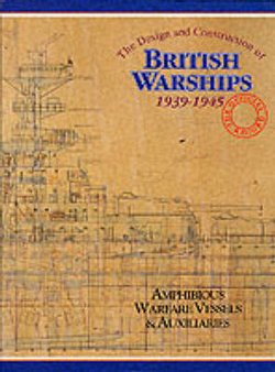 The Design and Construction of British Warships, 1939-45: Amphibious Warfare Vessels and Auxiliaries v. 3