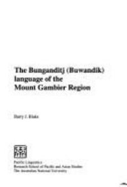 The Bunganditij (Buwandik) Language of the Mount Gambier Region