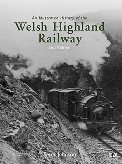 An Illustrated History of the Welsh Highland Railway - 2nd edition