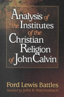 Analysis of the Institutes of the Christian Religion of John Calvin