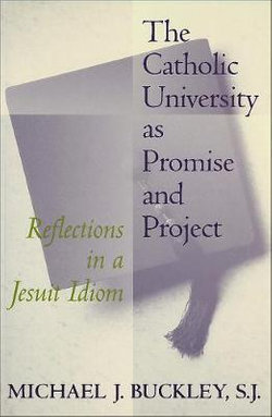 The Catholic University as Promise and Project