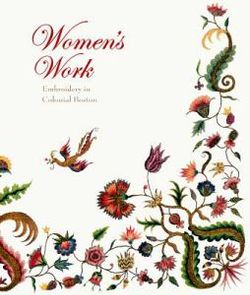 Women's Work - Embroidery in Colonial Boston