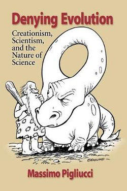 Denying Evolution: Creation, Scientism and the Nature of Science