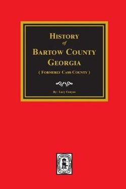 History of Bartow County Georgia (Formerly Cass Country)