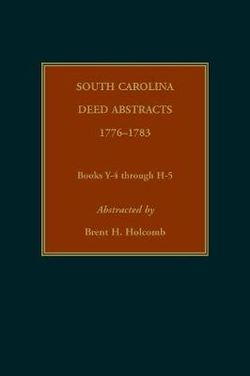 South Carolina Deed Abstracts, 1776-1783, Books y-4 Through H-5