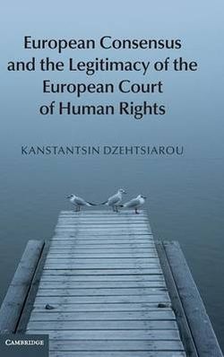 European Consensus and the Legitimacy of the European Court of Human Rights