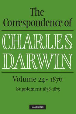 The Correspondence of Charles Darwin: Volume 24 1876