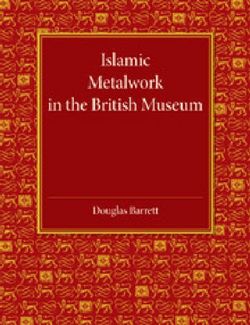 Islamic Metalwork in the British Museum