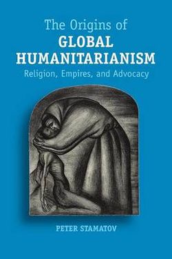 The Origins of Global Humanitarianism