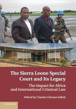 The Sierra Leone Special Court and Its Legacy