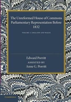 The Unreformed House of Commons: Volume 1, England and Wales