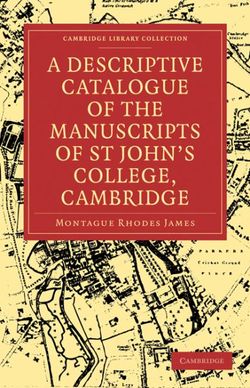 A Descriptive Catalogue of the Manuscripts in the Library of St John's College, Cambridge