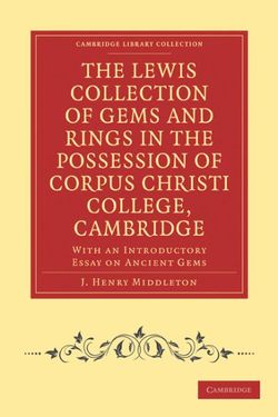 The Lewis Collection of Gems and Rings in the Possession of Corpus Christi College, Cambridge