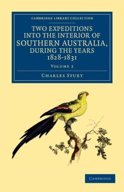 Two Expeditions into the Interior of Southern Australia, during the Years 1828, 1829, 1830, and 1831