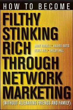 How to Become Filthy, Stinking Rich Through Network Marketing