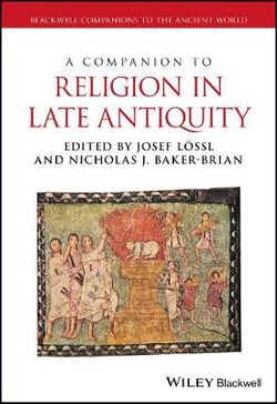 A Companion to Religion in Late Antiquity