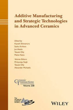 Additive Manufacturing and Strategic Technologies in Advanced Ceramics