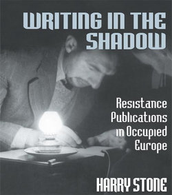 Writing in the Shadow: Resistance Publications in Occupied Europe