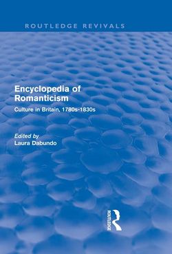 Encyclopedia of Romanticism (Routledge Revivals): Culture in Britain, 1780s-1830s