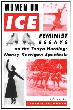 Women On Ice: Feminist Responses to the Tonya Harding/Nancy Kerrigan Spectacle