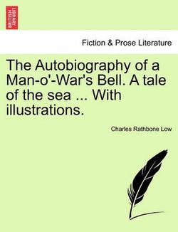 The Autobiography of a Man-O'-War's Bell. a Tale of the Sea ... with Illustrations.