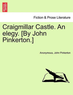 Craigmillar Castle. an Elegy. [By John Pinkerton.]