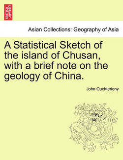 A Statistical Sketch of the Island of Chusan, with a Brief Note on the Geology of China.