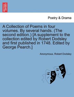 A Collection of Poems in Four Volumes. by Several Hands. (the Second Edition.) [A Supplement to the Collection Edited by Robert Dodsley and First Published in 1748. Edited by George Pearch.]