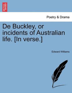 de Buckley, or Incidents of Australian Life. [In Verse.]