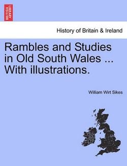 Rambles and Studies in Old South Wales ... with Illustrations.