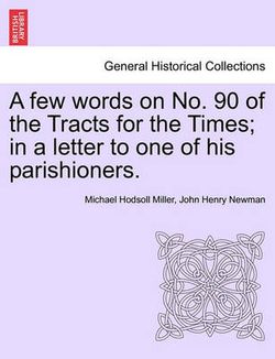 A Few Words on No. 90 of the Tracts for the Times; In a Letter to One of His Parishioners.