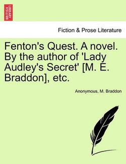 Fenton's Quest. a Novel. by the Author of 'Lady Audley's Secret' [M. E. Braddon], Etc.