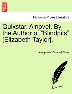 Quixstar. a Novel. by the Author of "Blindpits" [Elizabeth Taylor].