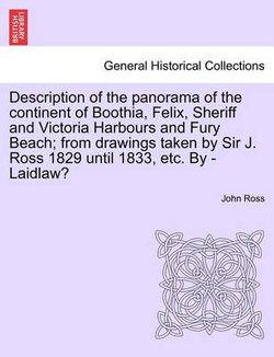 Description of the Panorama of the Continent of Boothia, Felix, Sheriff and Victoria Harbours and Fury Beach; From Drawings Taken by Sir J. Ross 1829 Until 1833, Etc. by - Laidlaw?