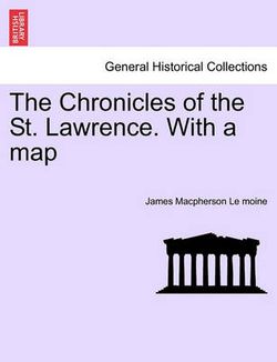 The Chronicles of the St. Lawrence. with a Map