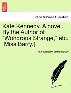 Kate Kennedy. a Novel. by the Author of "Wondrous Strange," Etc. [Miss Barry.]