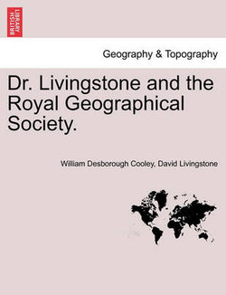 Dr. Livingstone and the Royal Geographical Society.