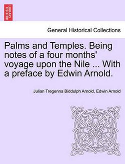 Palms and Temples. Being Notes of a Four Months' Voyage Upon the Nile ... with a Preface by Edwin Arnold.