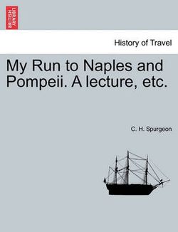 My Run to Naples and Pompeii. a Lecture, Etc.