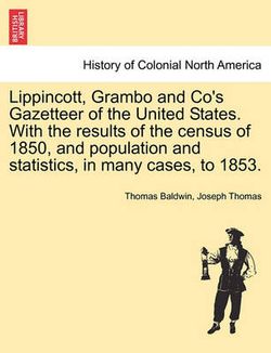 Lippincott, Grambo and Co's Gazetteer of the United States. With the results of the census of 1850, and population and statistics, in many cases, to 1853.