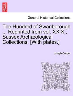 The Hundred of Swanborough ... Reprinted from Vol. XXIX., Sussex Arch Ological Collections. [With Plates.]